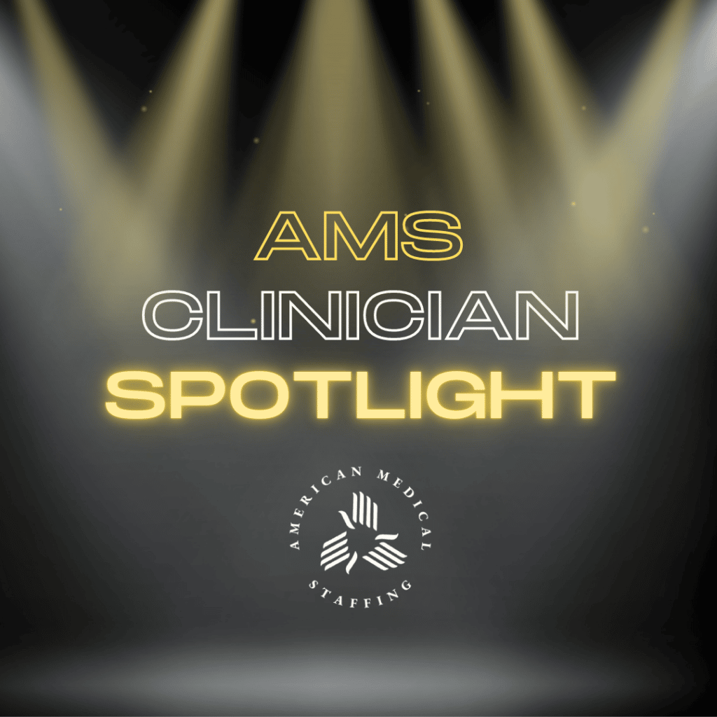 American Medical Staffing, AMS Clinician Spotlight